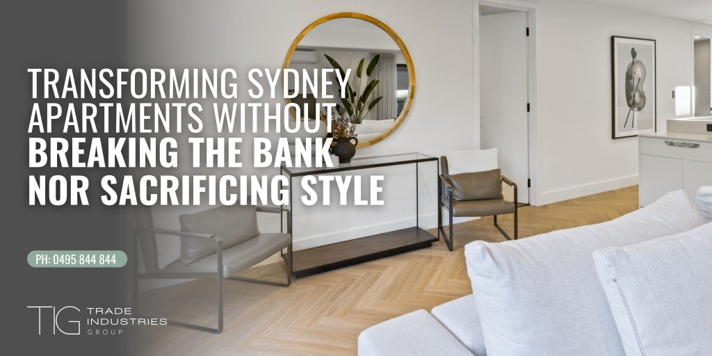 Transforming Sydney Apartments Without Breaking the Bank Nor Sacrificing Style