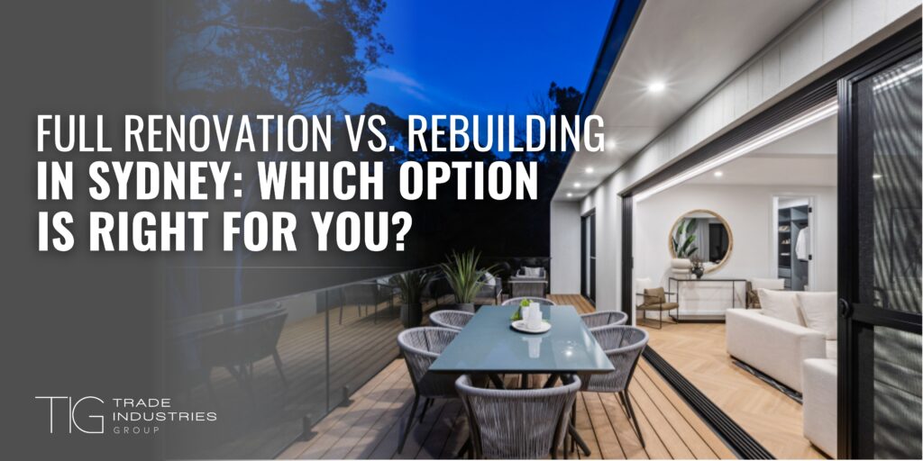Full Renovation vs. Rebuilding in Sydney_ Which Option is Right for You