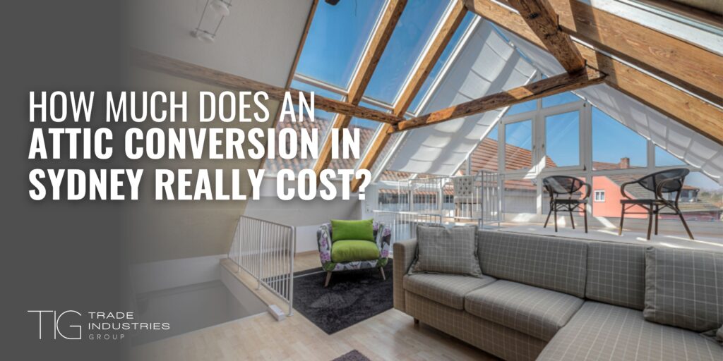How Much Does an Attic Conversion in Sydney Really Cost
