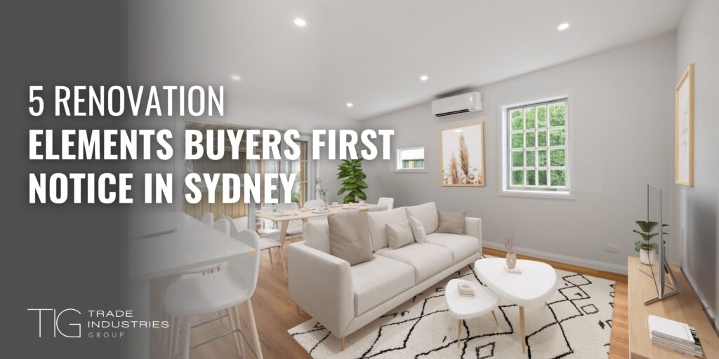 5 Renovation Elements Buyers First Notice in Sydney