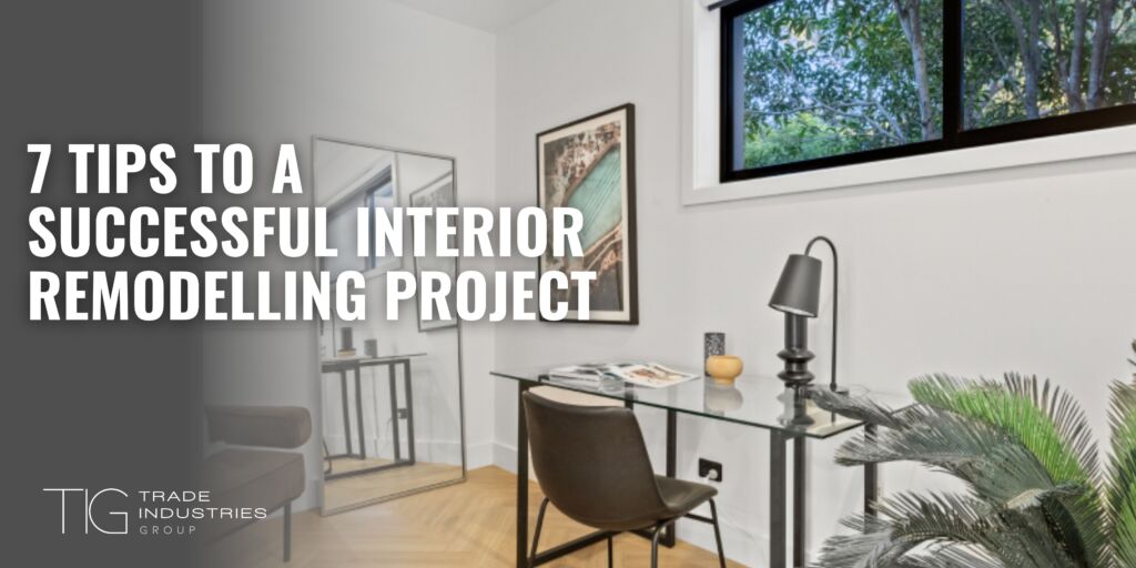 7 Tips To A Successful Interior Remodelling Project