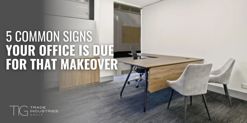 5 Things That Are Often Overlooked During a Shop Fit-Out 4 5 Common Signs Your Office Is Due For That Makeover