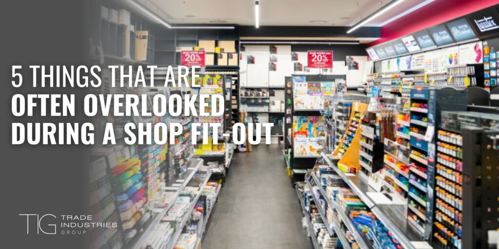 5 Things That Are Often Overlooked During a Shop Fit-Out