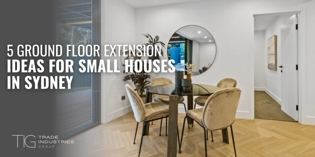 5 Ground Floor Extension ideas for Small Houses in Sydney