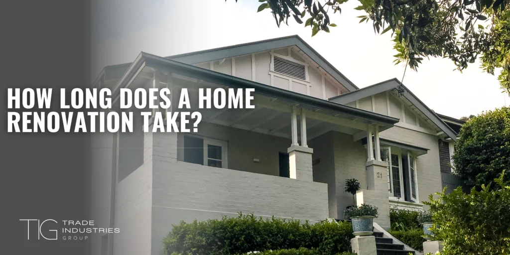 TIG How Long Does a Home Renovation Take